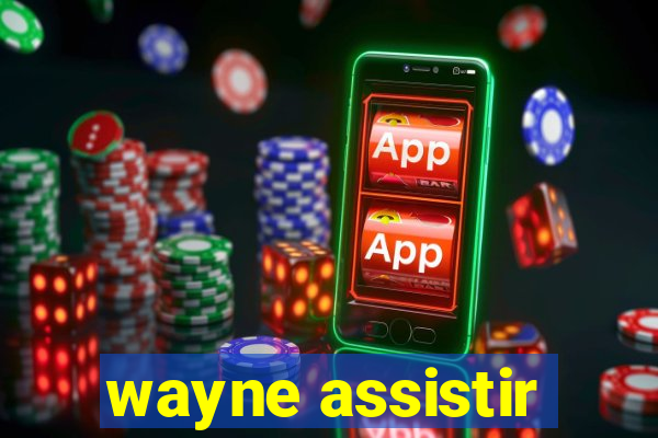 wayne assistir